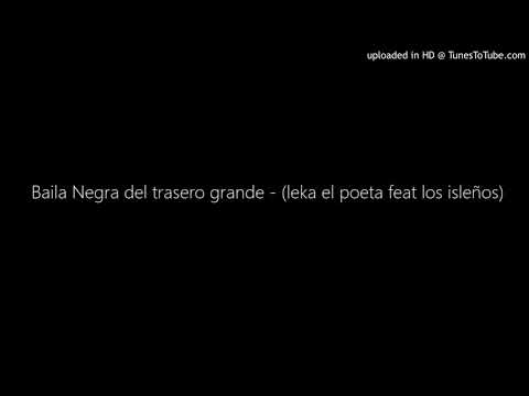 Baila Negra del trasero grande - (leka el poeta feat los isleños)