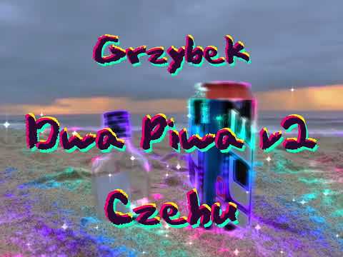 Czehu - Dwa Piwa v2 feat. Grzybek (prod. loverboy x alsbeatz)
