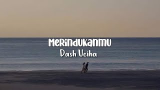 Download lagu Lirik lagu 'Merindukanmu' -Dash Uciha- mp3 Download lagu Lirik lagu 'Merindukanmu' -Dash Uciha- mp3