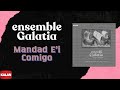 Ensemble Galatia - Mandad E'i Comigo