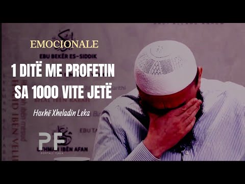 1 ditë me Profetin, sa 1000 vite jetë (emocionale) - Hoxhë Xheladin Leka