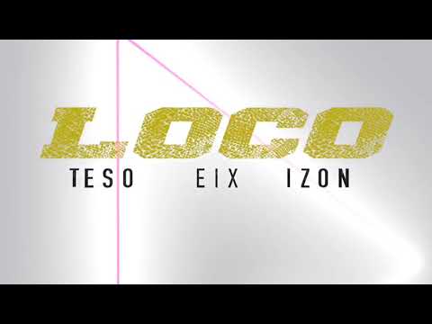 LOCO - Teso MM Feat EIX & IZON