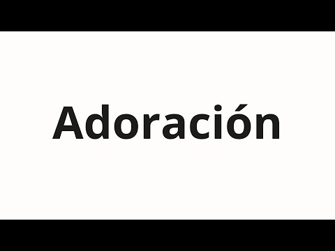How to pronounce Adoración