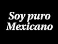 soy puro mexicano 