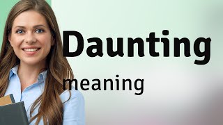Daunting | DAUNTING definition