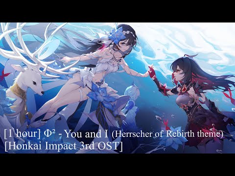 [1 hour] [Honkai Impact 3rd OST] Φ² - You and I (extended) (Herrscher of Rebirth Theme)