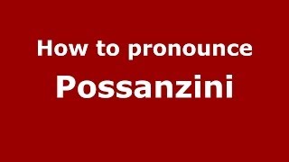 How to pronounce Possanzini