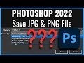 Photoshop 2022 How To Save JPG JPEG PNG File