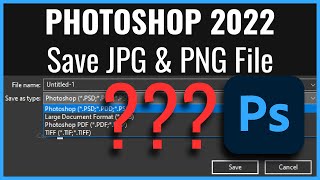 Photoshop 2022 - How to Save JPG, JPEG, PNG File