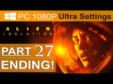 Alien Isolation ENDING Walkthrough Part 27 [1080p HD PC ULTRA] Alien Isolation Gameplay