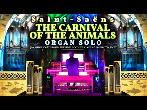 SAINT-SAËNS  - THE CARNIVAL OF THE ANIMALS (COMPLETE) ORGAN SOLO - JONATHAN SCOTT - BILLERBECK DOM