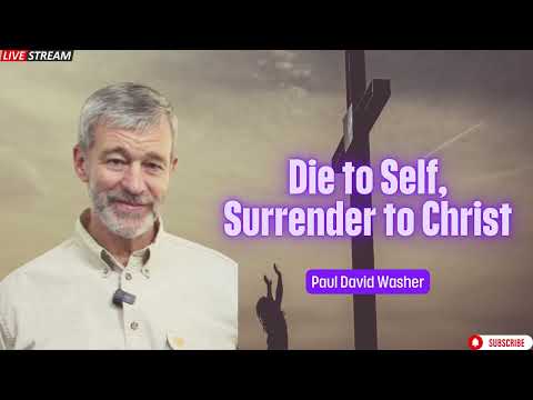 Die to Self, Surrender to Christ   Paul Washer Sermons