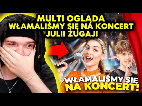 MULTI ogląda WŁAMALIŚMY SIĘ NA KONCERT JULII ŻUGAJ!