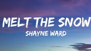 Shayne Ward - Melt The Snow (Lyrics).
