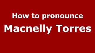 How to pronounce Macnelly Torres