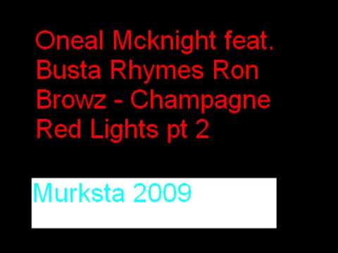 Oneal Mcknight feat Busta Rhymes Ron Browz Champagne Red Light part 2