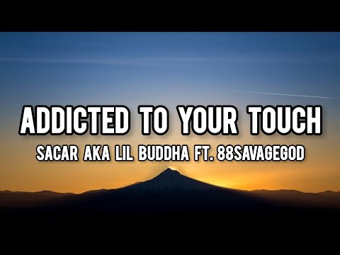 SACAR aka Lil Buddha - Addicted To Your Touch ft. 88savagegod || Lyrics Video