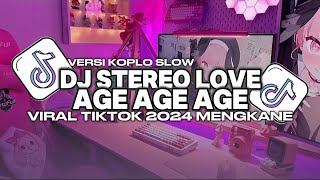Download lagu DJ STEREO LOVE X AGE AGE AGE KOPLO SLOW KANE VIRAL TIKTOK 2024 mp3