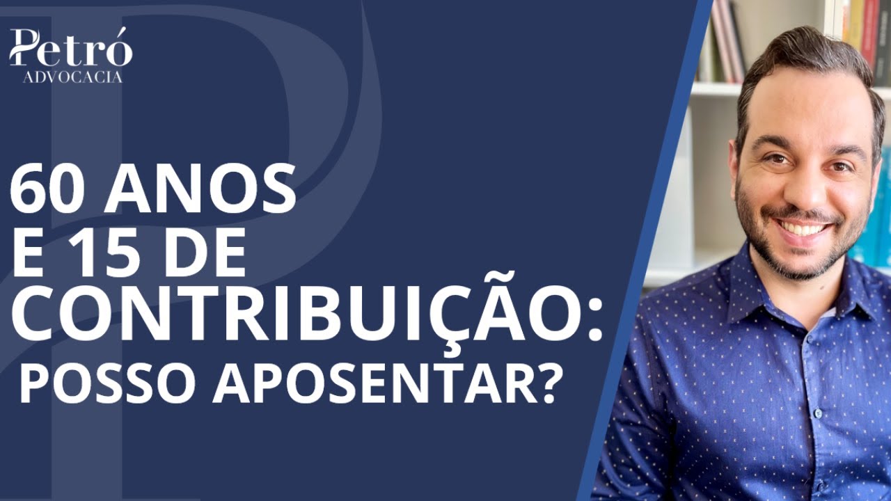 60 ANOS DE IDADE E 15 ANOS DE CONTRIBUIÇÃO: JÁ POSSO ME APOSENTAR? DESCUBRA AGORA!