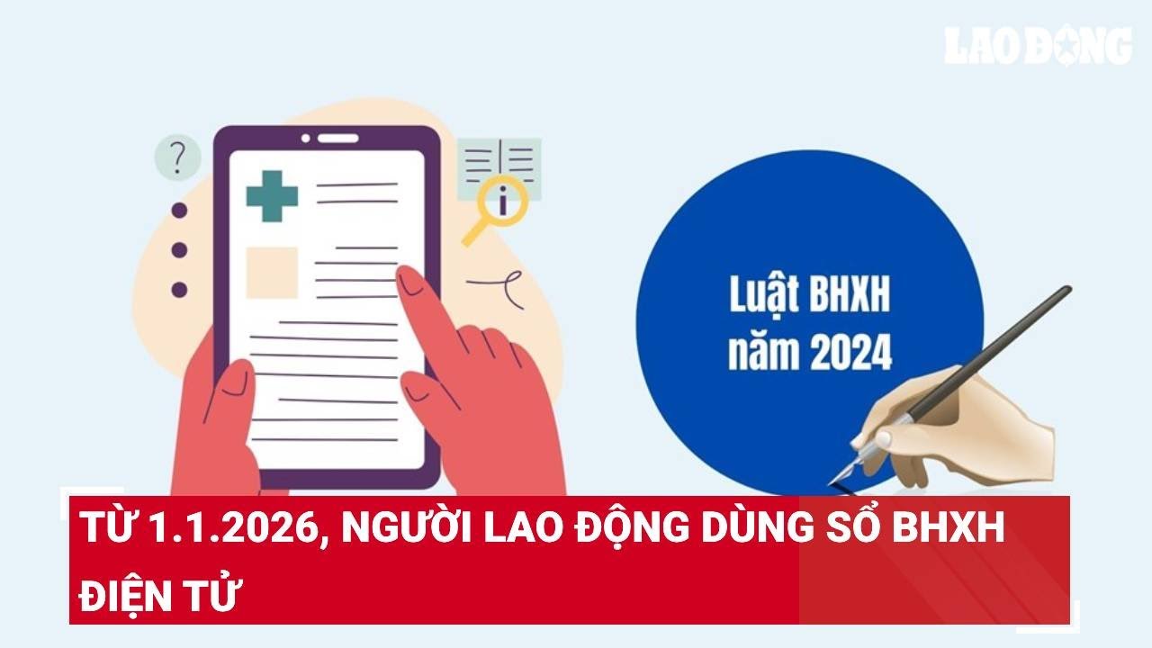 Từ 1.1.2026, người lao động dùng sổ BHXH điện tử