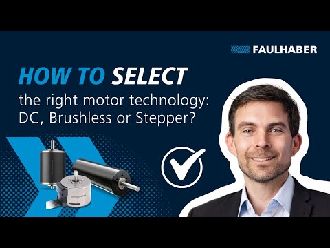 How to select the right motor technology: DC, Brushless or Stepper? - FAULHABER Drive Time