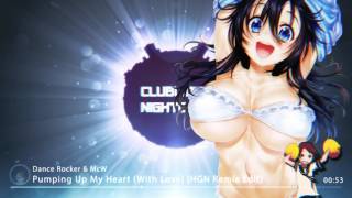 Nightcore - Pumping Up My Heart (With Love) (HGN Remix Edit) [Dance Rocker & McW]