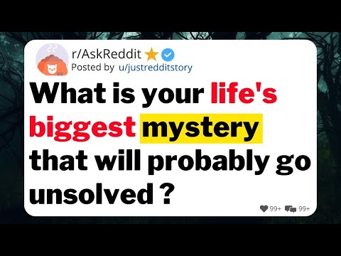 What is your life's biggest mystery that will probably go unsolved ? #askreddit #redditstories