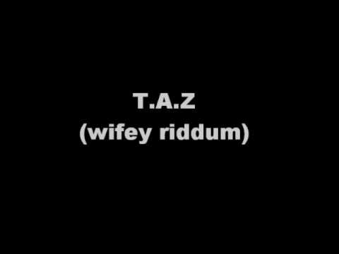 T.A.Z Wifey Riddum