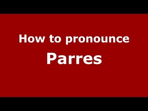 How to pronounce Parres (Spanish/Spain) - PronounceNames.com