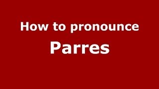 How to pronounce Parres