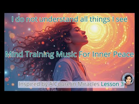 Lesson 3 ACIM Song | Mind Training Music for Inner Peace |ACIM Music| Binaural Meditation Music