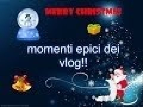 Momenti Epici dei Vlog!! (Speciale Natale) (Reupload)