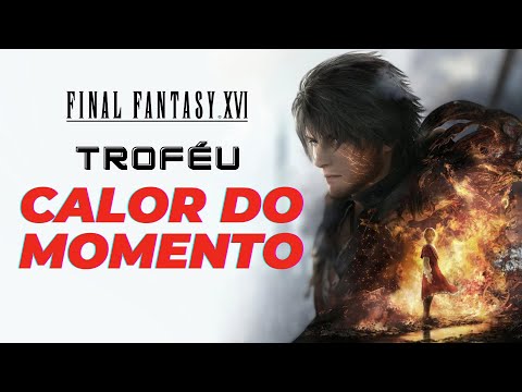 TROFÉU CALOR DO MOMENTO - FINAL FANTASY XVI