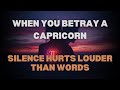 When You Betray a Capricorn ♑ | Silence Hurts Louder Than Words