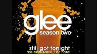 Glee - Still Got Tonight [LEGENDADO PT/BR]