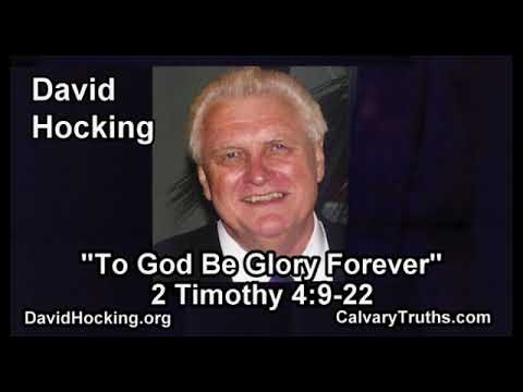 2 Timothy 04:9-22 - To God Be Glory Forever - Pastor David Hocking - Bible Studies
