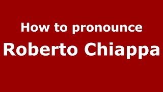 How to pronounce Roberto Chiappa
