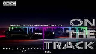 Polo Boy Shawty - Testify Feat. Famous Dex (Prod. By Polo Boy Shawty) | @aSoloVision Exclusive