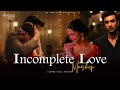 Incomplete Love Mashup 2021 AB Ambients Winter Mashup