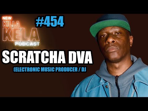 SCRATCHA DVA (ELECTRONIC MUSIC PRODUCER / DJ) // KILLA KELA PODCAST #454