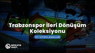İyi Uygulama Örneği | Trabzonspor İleri Dönüşüm Koleksiyonu