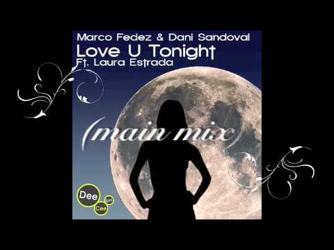 Marco Fedez & Dani Sandoval Ft. Laura Estrada / Love U Tonight ( MAIN MIX ) DeeCeeEss Recordings