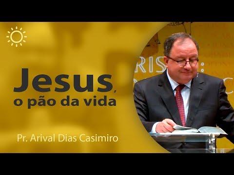 Jesus, the bread of life | Pr Arival Dias Casimiro