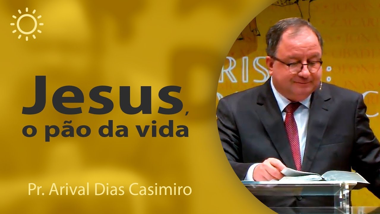 Jesus, o pão da vida | Pr Arival Dias Casimiro