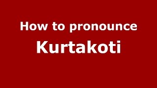 How to pronounce Kurtakoti
