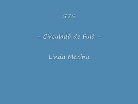 575 - Circuladô de Fulô - Linda Menina