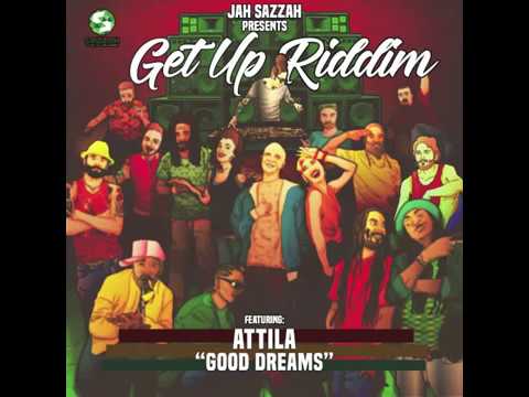 Attila - Good Dreams [Get Up Riddim - Jah Sazzah]
