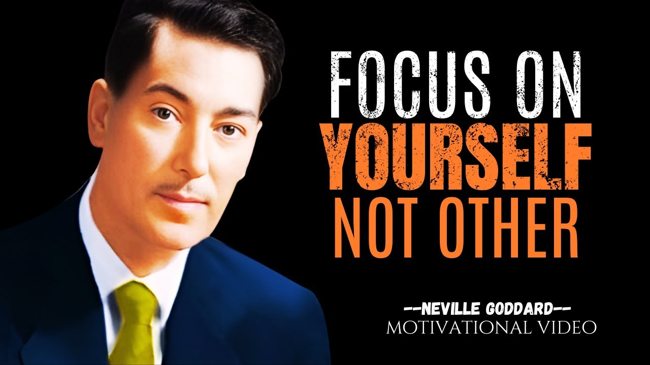 FOCUS ON YOURSELF NOT OTHER, AN EYE-OP MOTIVATIONAL SPEECH BY NEVILLE GODDARD
