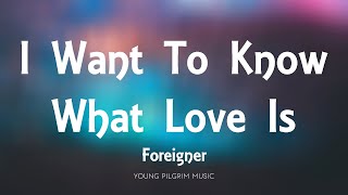 Foreigner - I Want To Know What Love Is (Lyrics)