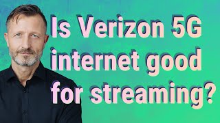 Is Verizon 5G internet good for streaming